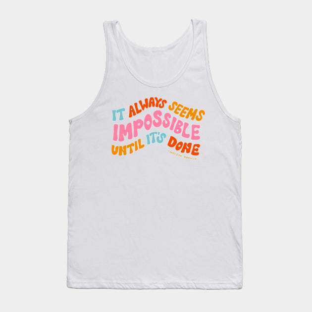 It Always Seems Impossible Until It's Done by Oh So Graceful Tank Top by Oh So Graceful